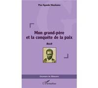 Mon grand-père et la conquête de la paix - Pius Ngandu Nkashama - L'harmattan - broché - Roman