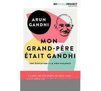 Arun Manilal Gandhi – Mon grand-père était Gandhi : Une éducation à la non-violence – Broché
