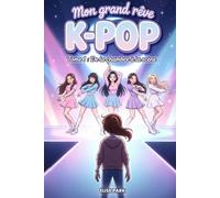 Mon grand rêve K-POP - Tome 1 : De la chambre à la scène: Un roman K-pop pour jeunes ados dès 10 ans - Danse, amitié et premiers pas vers la scène