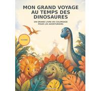 Mon grand voyage au temps des dinosaures: 50 scènes préhistoriques à colorier