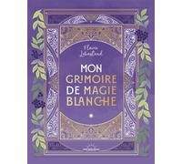 Mon Grimoire de magie blanche - Flavie Lebastard - Good Mood Dealer By Exergue - broché - Essai
