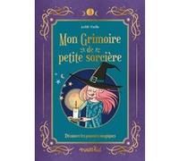 Mon Grimoire de petite sorcière Judith Vieille (Auteur), Adeline Pham (Illustration)