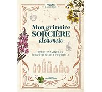 Mon grimoire de sorcière alchimiste: Recettes magiques pour être belle & immortelle