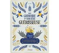Mon grimoire de sorcière guérisseuse – Plantes, remèdes et cristaux pour corps et âme
