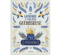 Mon grimoire de sorcière guérisseuse Plantes, remèdes et cristaux pour les bienfaits du corps et de l'âme - Alice Delvaille - Artemis Eds - relié - Etude