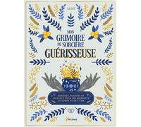 Mon grimoire de sorcière guérisseuse Plantes, remèdes et cristaux pour les bienfaits du corps et de l'âme - Alice Delvaille - Artemis Eds - relié - Etude
