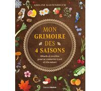 Mon Grimoire Au Fil Des Saisons - Rituels Et Outils Pour Se Reconnecter À La Nature Et À Soi