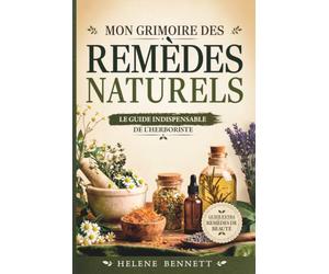 Mon Grimoire Des Remèdes Naturels: Le Guide Indispensable De L'herboriste