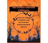 Mon Grimoire Gourmand d’Halloween: Carnet de recettes à compléter et à transmettre d’année en année