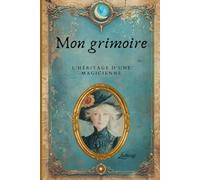 Mon grimoire: L'héritage d'une magicienne