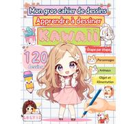 MON GROS CAHIER DE DESSINS: Apprendre à dessiner KAWAII étape par étape