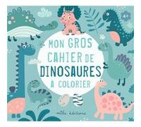 Mon gros cahier de dinosaures à colorier