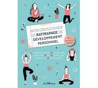 Mon gros cahier de rattrapage de développement personnel: Atelier d'écriture, lâcher-prise, méditation, EFT, sophrologie, estime de soi, visualisation