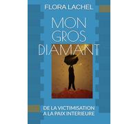 MON GROS DIAMANT: DE LA VICTIMISATION A LA PAIX INTERIEURE