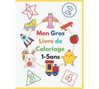 mon gros livre de coloriage 1-5 ans: Cahier de coloriage enfant et bébé :120 dessins à colorier simples et amusantes pour les filles et les garçons de ... & légumes, voitures,camion, nombres,formes