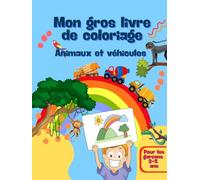 Mon gros livre de coloriage: Animaux et véhicules