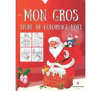Mon Gros Livre de Coloriage Noël: Livre de Noël pour les enfants de 4 à 8 ans, Cadeau de Noël pour les Tout-Petits, Filles et Garçons à Partir de 3 ans, Cadeau de Noël Amusant pour les Enfants.