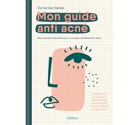 Mon guide anti-acné: Mes recettes pour un peau naturellement saine