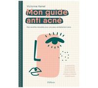 Mon Guide Anti-Acné - Mes Recettes Pour Un Peau Naturellement Saine