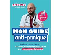 Mon guide anti-panique Brûlure, chute, fièvre : 50 fiches pour savoir quand courir aux urgences pédiatriques - Jules Fougère - Marabout - broché - Guide
