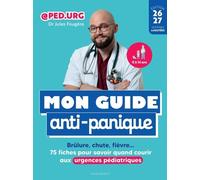 Mon guide anti-panique: Brûlure, chute, fièvre... 75 fiches pour savoir quand courir aux urgences pédiatriques