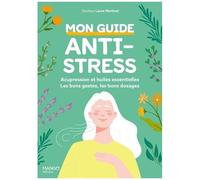 Laure Martinat – Mon guide anti-stress : acupression et huiles essentielles – Bons gestes et dosages