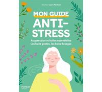 Mon guide anti-stress : acupression et huiles essentielles Les bons gestes, les bons dosages, les bonnes utilisations ! - Laure Martinat - Mango - broché - Guide