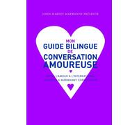 Mon guide bilingue de conversation amoureuse - John-Harvey Marwanny - Marwanny Corporation - broché - Anthologie