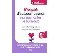 Mon guide d’autocompassion pour surmonter le burn-out Comment nourrir l’amour de soi pour retrouver du sens - Christopher Germer - De Boeck Supérieur - broché - Essai