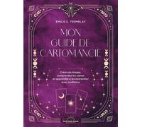 Mon Guide de cartomancie - Créer ses propres tirages, comprendre les cartes et apprendre à les interpréter avec confiance - Emilie G. Tremblay - Good Mood Dealer By Exergue - broché - Guide