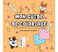 Mon guide de coloriage: Apprendre, organiser et réussir ses premiers coloriages.