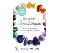 Mon guide de lithothérapie: Découvrez le pouvoir des pierres et des cristaux