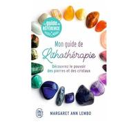 Mon Guide De Lithothérapie - Découvrez Le Pouvoir Des Pierres Et Des Cristaux