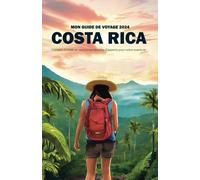 Mon Guide De Voyage Au Costa Rica 2024: Conseils D'initiés Et Recommandations D'experts Pour Votre Aventure (French Edition)