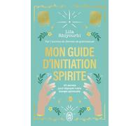 Mon Guide D'initiation Spirite - 90 Secrets Pour Déployer Votre Énergie Spirituelle
