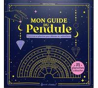 Mon guide du pendule: Exercices et planches pour débuter en radiesthésie