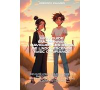 Mon Guide Emotionnel : Naviguer les Défis de l'Adolescence avec Confiance: Des Outils Pratiques pour Gérer tes Émotions, Comprendre tes Déclencheurs et Agir avec Calme dans les Moments Stressants