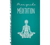 Mon Guide Méditation: L'Essentiel pour une Transformation Intérieure : 25 Méditations Thématiques et un Journal de Progression Personnel - Couverture Rigide
