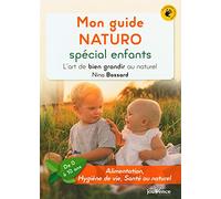 Mon Guide Naturo Spécial Enfants - L'art De Bien Grandir Au Naturel (De 0 À 10 Ans)