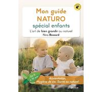 Mon Guide Naturo Spécial Enfants - L'art De Bien Grandir Au Naturel (De 0 À 10 Ans)