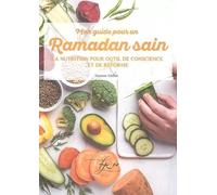 MON GUIDE POUR UN RAMADAN SAIN - LA NUTRITION POUR UN OUTIL DE CONSCIENCE ET DE RÉFORME