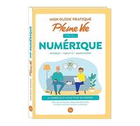Mon guide pratique Pleine Vie spécial numérique : savoir utiliser un smartphone, une tablette... - Pleine Vie - Editions 365 - relié - Guide