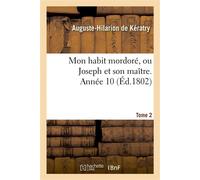 Mon habit mordoré, ou Joseph et son maître. Année 10,Tome 2 - Auguste-Hilarion Kératry - Hachette Bnf - broché - Livre
