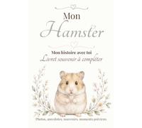Mon hamster : Mon histoire avec toi: Journal souvenir pour garder les moments précieux avec son hamster - cadeau original propriétaire hamster
