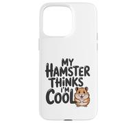 Mon Hamster Pense Que Je suis Cool, Adorable Animal de Compagnie Rongeur Coque pour iPhone 15 Pro Max