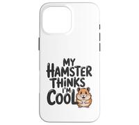 Mon Hamster Pense Que Je suis Cool, Adorable Animal de Compagnie Rongeur Coque pour iPhone 16 Pro Max