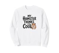 Mon Hamster Pense Que Je suis Cool, Adorable Animal de Compagnie Rongeur Sweatshirt