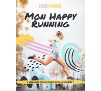 Mon Happy Running - 4 Semaines Pour Courir Avec Le Sourire !