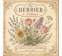 MON HERBIER À COLORIER: Fleurs & plantes à découvrir