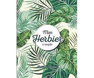 Mon Herbier à remplir: v1-3 Fleurs ou Feuilles Plantes pressées et séchées | 50 fiches à renseigner 105 pages | format Large 21,59x27,94cm | fond jaune plantes vertes
